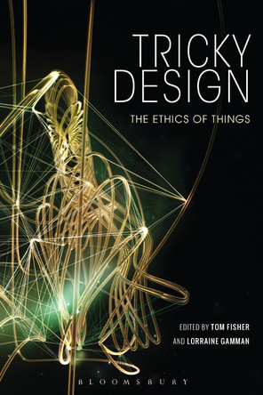 Tricky Design: The Ethics of Things by Tom Fisher 9781350143050
