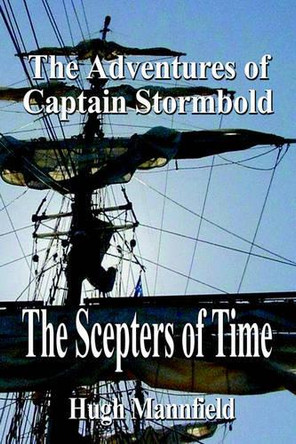 The Scepters of Time: The Adventures of Captain Stormbold by Hugh Mannfield 9781410777454
