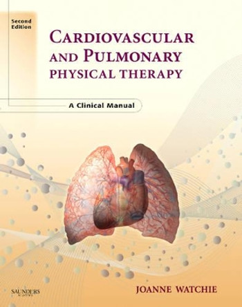 Cardiovascular and Pulmonary Physical Therapy: A Clinical Manual by Joanne Watchie 9780721606460