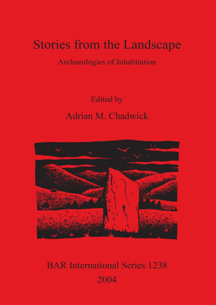 Stories from the Landscape: Archaeologies of Inhabitation by Adrian M. Chadwick 9781841715971