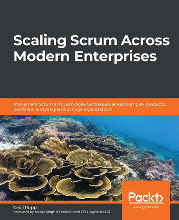 Scaling Scrum Across Modern Enterprises: Implement Scrum and Lean-Agile techniques across complex products, portfolios, and programs in large organizations by Cecil Rupp 9781839216473