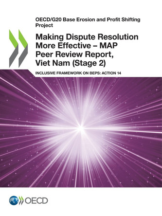 Oecd/G20 Base Erosion and Profit Shifting Project Making Dispute Resolution More Effective - Map Peer Review Report, Viet Nam (Stage 2) Inclusive Framework on Beps: Action 14 by Oecd 9789264786783
