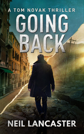 Going Back: A Tom Novak Thriller by Neil Lancaster 9781912946143