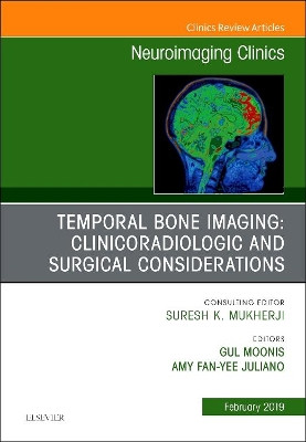 Temporal Bone Imaging: Clinicoradiologic and Surgical Considerations, An Issue of Neuroimaging Clinics of North America by Gul Moonis 9780323654777