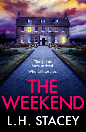 The Weekend: A BRAND NEW completely addictive psychological thriller from L. H. Stacey for 2023 by L. H. Stacey 9781801625982