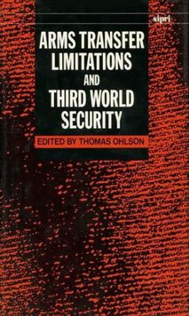 Arms Transfer Limitations and Third World Security by Thomas Ohlson 9780198291244