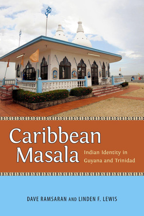 Caribbean Masala: Indian Identity in Guyana and Trinidad by Dave Ramsaran 9781496818041