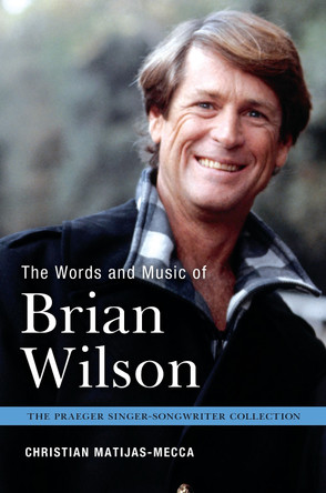 The Words and Music of Brian Wilson by Christian Matijas-Mecca 9781440838989