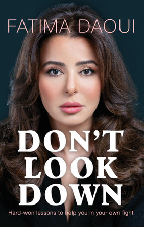 Don't Look Down: Hard-won Lessons to help you in your own fight by Fatima Daoui 9789948871941