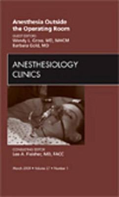 Anesthesia Outside the Operating Room, An Issue of Anesthesiology Clinics by Wendy L. Gross 9781437704532