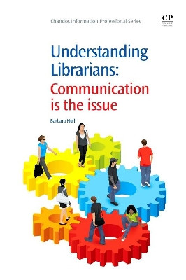 Understanding Librarians: Communication is the Issue by Barbara Hull 9781843346159