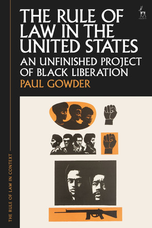 The Rule of Law in the United States: An Unfinished Project of Black Liberation by Paul Gowder 9781509954667
