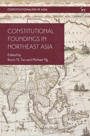 Constitutional Foundings in Northeast Asia by Kevin YL Tan 9781509956746