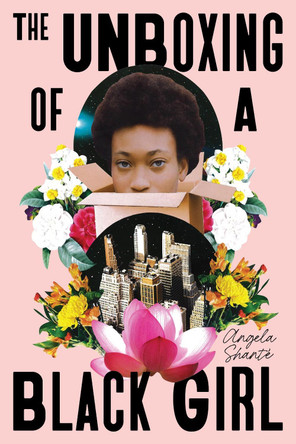 The Unboxing of a Black Girl by Angela Shanté 9798890039538