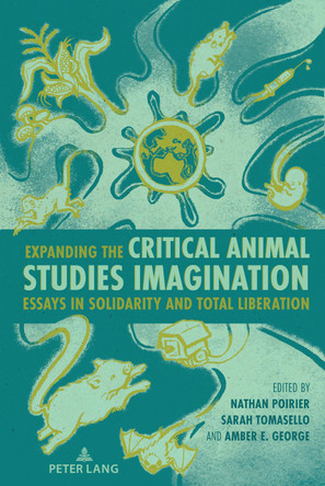 Expanding the Critical Animal Studies Imagination: Essays in Solidarity and Total Liberation by Anthony J. Nocella II 9781636672236