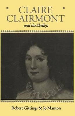 Claire Clairmont and the Shelleys 1798-1879 by Robert Gittings 9780198183518