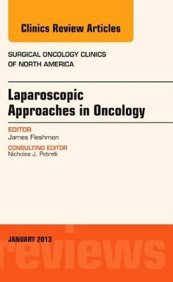 Laparoscopic Approaches in Oncology, An Issue of Surgical Oncology Clinics by James W. Fleshman 9781455749508