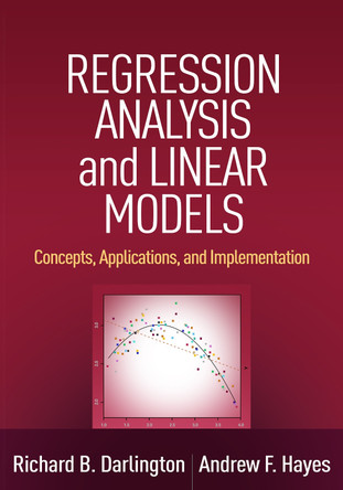 Regression Analysis and Linear Models: Concepts, Applications, and Implementation by Richard B. Darlington 9781462521135
