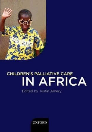 Children's Palliative Care in Africa by Justin Amery 9780199567966