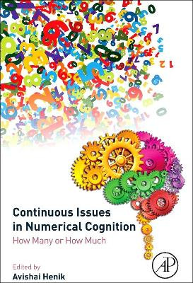 Continuous Issues in Numerical Cognition: How Many or How Much by Avishai Henik 9780128016374