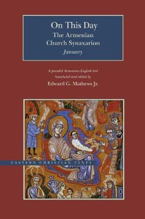 On This Day: The Armenian Church Synaxarion-January by Edward G. Mathews