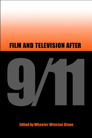 Film and Television After 9/11 by Wheeler Winston Dixon 9780809325566