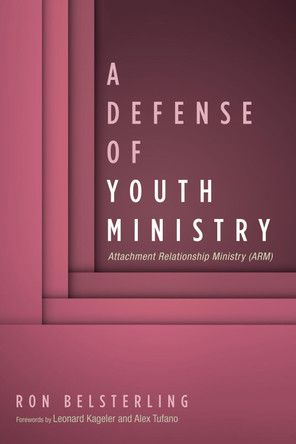 A Defense of Youth Ministry by Ron Belsterling 9781532651557
