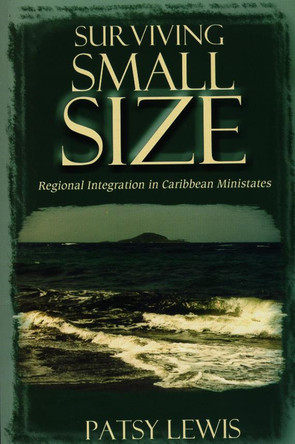 Surviving Small Size States: Regional Integration in Caribbean Ministates by  9789766401160