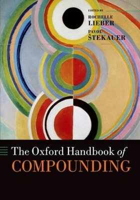 The Oxford Handbook of Compounding by Rochelle Lieber 9780199695720
