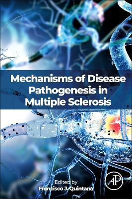 Mechanisms of Disease Pathogenesis in Multiple Sclerosis by Francisco Javier Quintana 9780128238486
