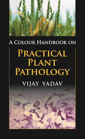 A Colour Handbook on Practical Plant Pathology by Vijay Yadav 9788196046279