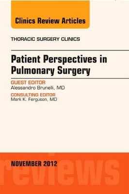 Patient Perspectives in Pulmonary Surgery,  An Issue of Thoracic Surgery Clinics by Alessandro Brunelli 9781455748969