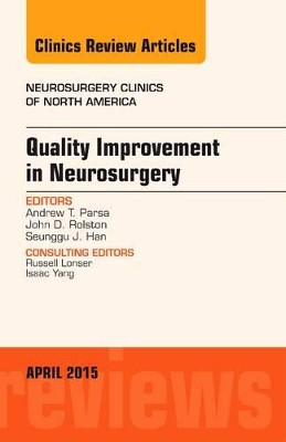Quality Improvement in Neurosurgery, An Issue of Neurosurgery Clinics of North America by Andrew Parsa 9780323359788