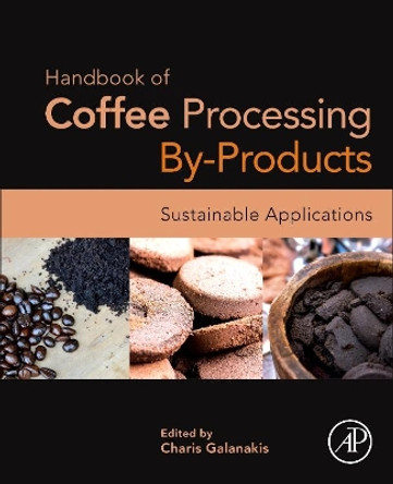 Handbook of Coffee Processing By-Products: Sustainable Applications by Charis Michel Galanakis 9780128112908