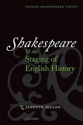 Shakespeare and the Staging of English History by Janette Dillon 9780199593156