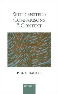 Wittgenstein: Comparisons and Context by P. M. S. Hacker 9780199674824