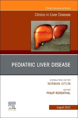 Pediatric Liver Disease, An Issue of Clinics in Liver Disease: Volume 26-3 by Philip Rosenthal 9780323897549