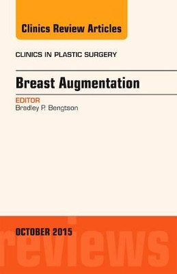 Breast Augmentation, An Issue of Clinics in Plastic Surgery by Bradley P. Bengtson 9780323391139
