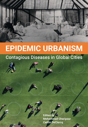 Epidemic Urbanism: How Contagious Diseases have Shaped Global Cities by Mohammad Gharipour 9781789384673