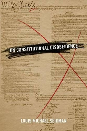 On Constitutional Disobedience by Louis Michael Seidman 9780199898275