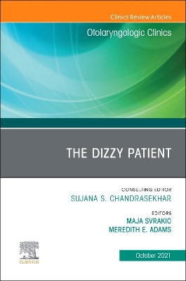 The Dizzy Patient, An Issue of Otolaryngologic Clinics of North America: Volume 54-5 by Maja Svrakic 9780323896740
