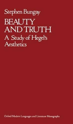 Beauty and Truth: A Study of Hegel's Aesthetics by Stephen Bungay 9780198155409