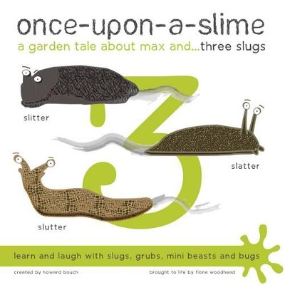 Once-Upon-a-Slime, a Garden Tale About Max and - Three Slugs by Fiona Woodhead 9781909515017