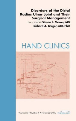 Disorders of the Distal Radius Ulnar Joint and Their Surgical Management, An Issue of Hand Clinics by Steven L. Moran 9781437724554