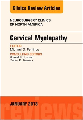 Cervical Myelopathy, An Issue of Neurosurgery Clinics of North America by Michael G. Fehlings 9780323570657