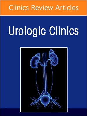 Biomarkers in Urology, An Issue of Urologic Clinics: Volume 50-1 by Adam Feldman 9780323940191
