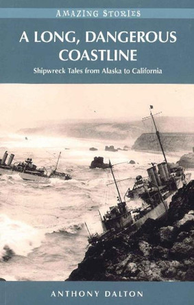 A Long, Dangerous Coastline: Shipwreck Tales from Alaska to California by Anthony Dalton 9781926613734