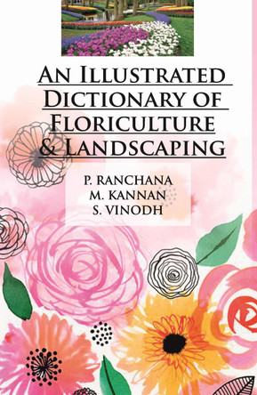 An Illustrated Dictionary of Floriculture and Landscaping by P. Ranchana, M. Kannan & S. Vinodh 9788119002122