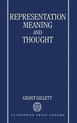 Representation, Meaning, and Thought by Grant Gillett 9780198239932