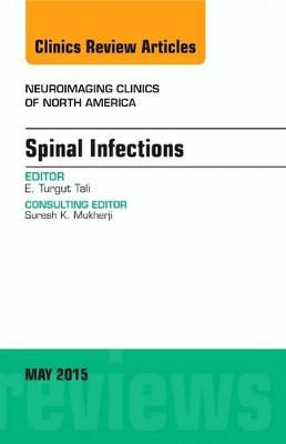 Spinal Infections, An Issue of Neuroimaging Clinics by E. Turgut Tali 9780323376099